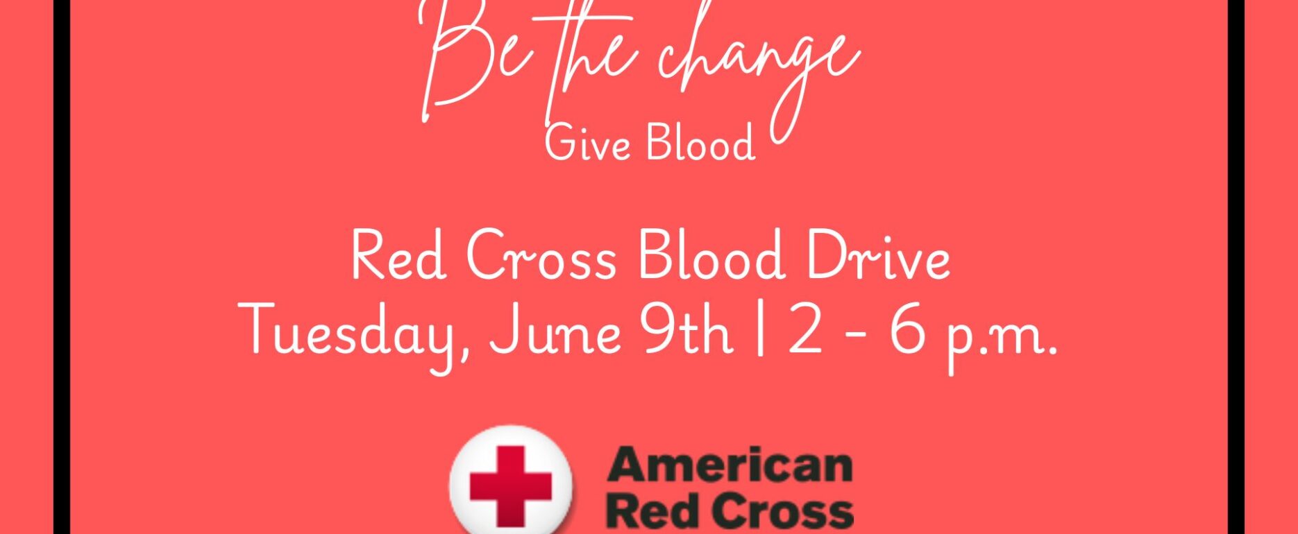 Be the change, give blood! Join us for our Red Cross Blood Drive