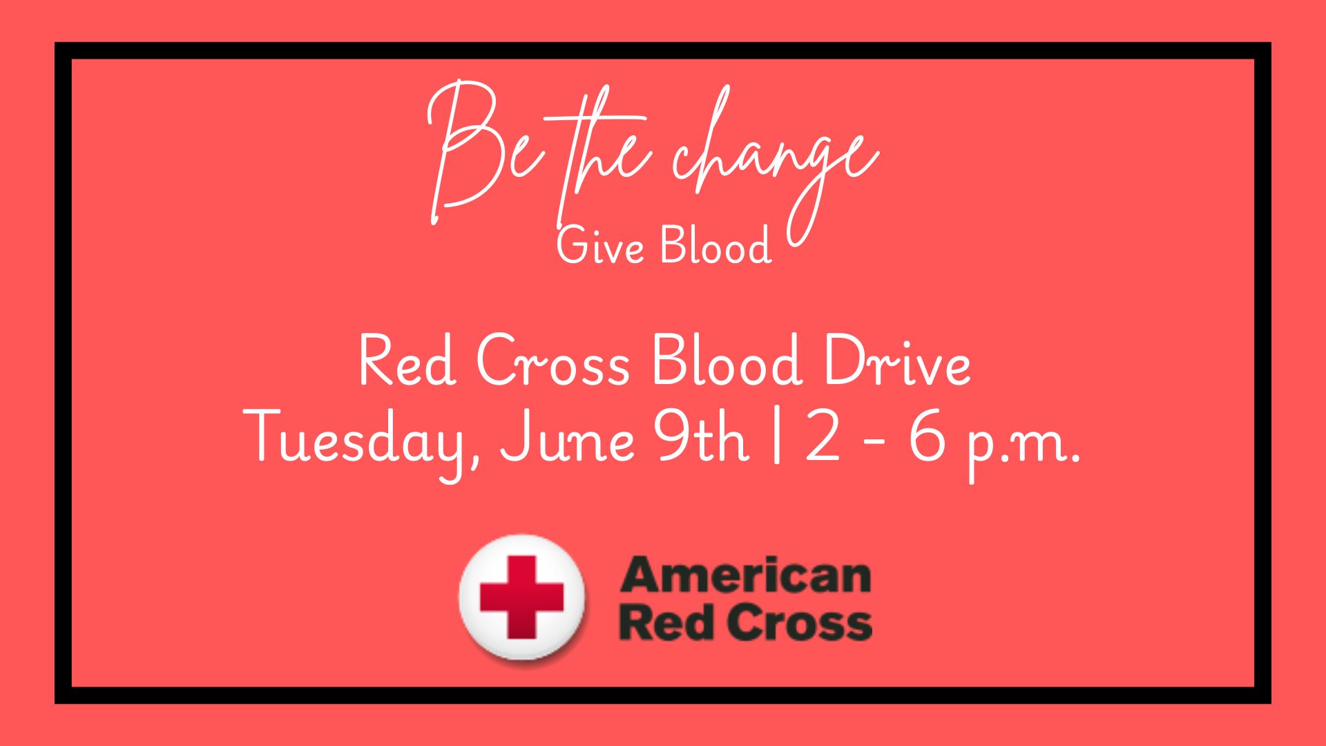 Be the change, give blood! Join us for our Red Cross Blood Drive